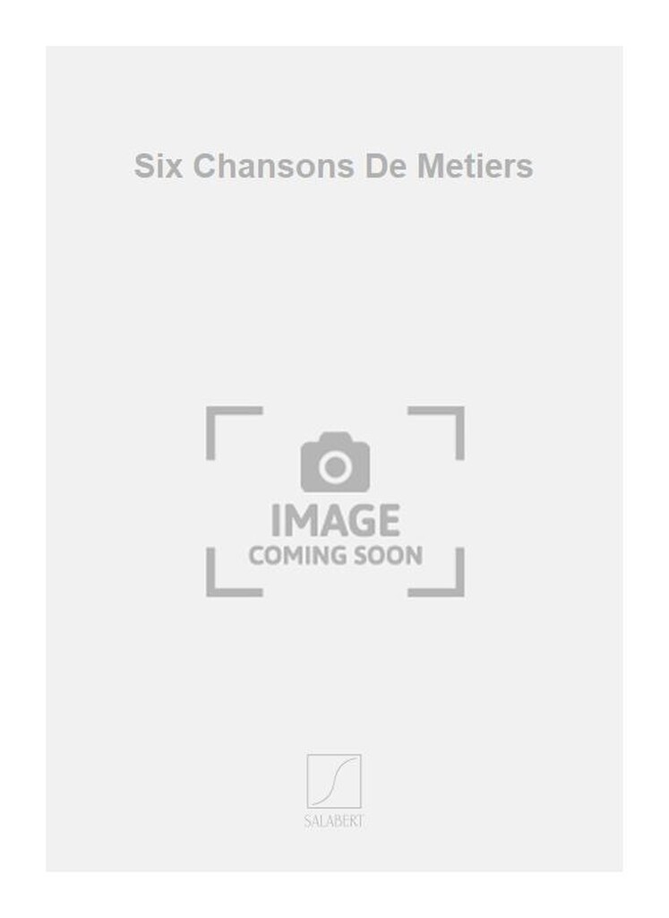 Six Chansons De Metiers